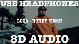 LOCA (8D AUDIO) | YO YO HONEY SINGH | 3D SONG | 8D SONG | BASS BOOSTED | USE HEADPHONES | 8D PUNJABI