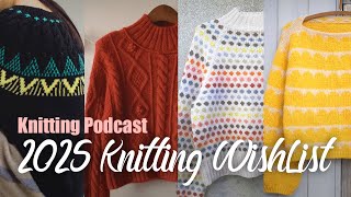 [Knitting Podcast] 🧶2025 Knitting Wish List🤗 (sub)