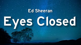Ed Sheeran - Eyes Closed (Lyrics)"So I'm dancin' with my eyes closed"