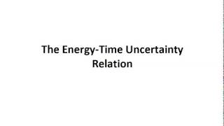 Lecture 6c:  The Energy-Time Uncertainty Relation