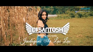 DJ SANTOSH - Jindagani Ae Lai Lai | Riza Uprety | ADDICTION 2 | 4K UHD | Official Music Video 2020