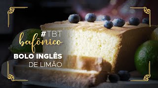 BOLO INGLÊS DE LIMÃO | #TBT BAFÔNICO