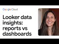 Looker data insights: reports vs dashboards