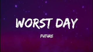 Future   Worst Day Lyrics