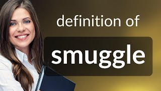 Smuggle | what is SMUGGLE definition