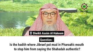 Is the hadith where Jibrael put mud in Pharoah's mouth to stop him from saying Shahadah authentic?