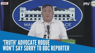 ‘Truth’ advocate Roque won’t say sorry to BBC reporter