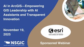 AI in ArcGIS—Empowering GIS Leadership with AI Assistants and Transparent Innovation | Nov 19, 2025