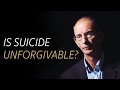 Is suicide unforgivable?