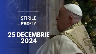 Știrile PRO TV - 25 Decembrie 2024