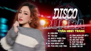 Thương Ly Biệt, Yêu Dại, Tuyệt Duyên LK Disco Rumba Đặc Biệt - Thân Minh Trang| Lk Hot Nhất hiện tại