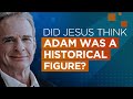 Did Jesus Think Adam Was a Historical Figure?