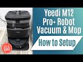 Yeedi M12 Pro+ Robot Self-emptying Vacuum & Mop  How to Setup