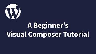 A Beginner's Visual Composer Tutorial