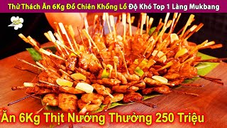 Thử Thách Ăn 6Kg Đồ Chiên Khổng Lồ Độ Khó Top 1 Làng Mukbang | Review Con Người Và Cuộc Sống