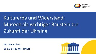 Fachveranstaltung „Kulturerbe und Widerstand: Museen als wichtiger Baustein zur Zukunft der Ukraine“