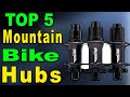 Top 5 Best Mountain Bike Hubs Review 2023