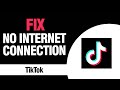 How To Fix And Solve TikTok App No Internet Connection