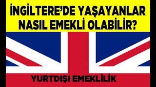 İngiltere'de yaşayanlar Türkiye'de emeklilik hakkını nasıl kazanır?