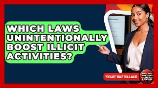 Which Laws Unintentionally Boost Illicit Activities? - You Cant Make This Law Up