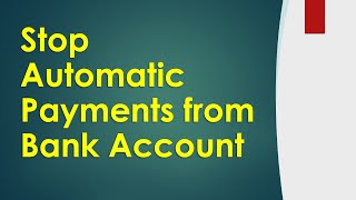 How do I Stop Automatic Payments from my Bank Account?