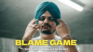 BLAME GAME - SIDHU MOOSEWALA X DK MUSIX