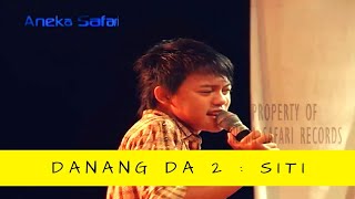 Siti - Danang DA 2  ( Official Music Video ANEKA SAFARI )