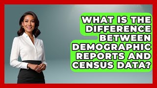What Is the Difference Between Demographic Reports and Census Data? | Demographic Data Answers News