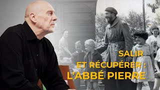 L'abbé Pierre : salir et récupérer (SAPTR#28)