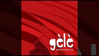 Airtel 4G Song - Gele