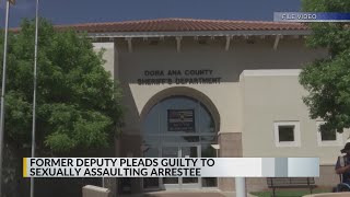 Former Doña Ana County deputy pleads guilty to sexually assaulting arrestee