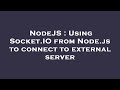NodeJS : Using Socket.IO from Node.js to connect to external server