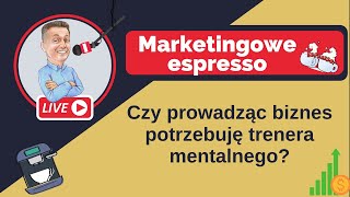 Czy prowadząc biznes, potrzebuję trenera mentalnego?