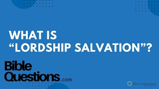 Bible Question: What is “Lordship Salvation”? | Andrew Farley