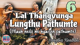 LAL THANGVUNGA LUNGTHU PATHUMTE# Chapter-6# Sangtea Renthlei