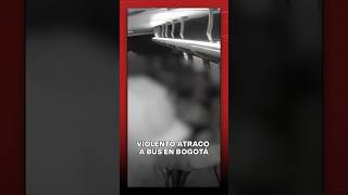 🚨 Así fue el violento atraco a un bus intermunicipal en Bogotá.