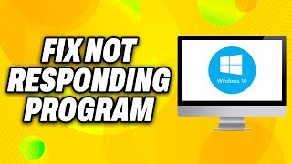 How To Fix Not Responding Program on Windows 10 - Quick Fix