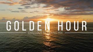 Golden Hour - Deep Relaxing Chillout Mix