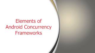 Section 1: Module 3: Part 1: Overview of Android Concurrency Frameworks and Idioms