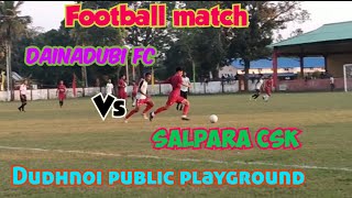 Football match // Dainadubi fc Vs Salpara csk