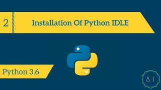 2.Installation of Python IDLE | Python 3.6 | AITechEX