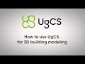 How to Use UgCS for 3D Building Modeling