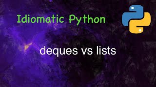 Idiomatic Python: Deques vs Lists