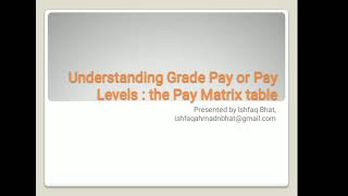 Understanding the Grade Pay or Pay Levels: the Pay Matrix Table
