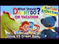 What Should Danny Do On Vacation? | Doug the Dinosaur VS Green Bear