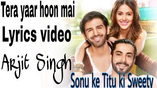 Tera Yaar Hoon Mai song | Lyrics - Arjit Singh | Sonu ke Titu ki Sweety (2018)