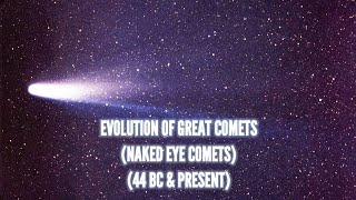 Evolution of Great Comets (Naked Eye Comets)-(44 BC \u0026 Present)