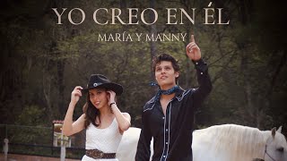 María y Manny - Yo Creo En Él (Videoclip Oficial)