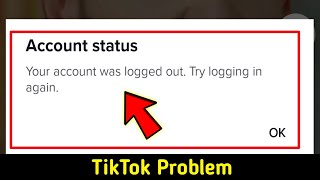 your account was logged out try logging in again tiktok problem solve