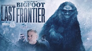 The Last Frontier: On the Trail of Bigfoot - FULL MOVIE (Alaskan Sasquatch evidence and encounters)